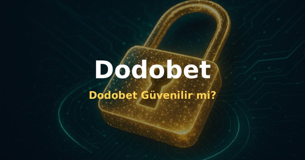 Dodobet Güvenilir mi? - Dodobet